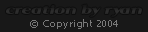 CREATION BY RYAN � Copyright 2004